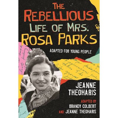 The Rebellious Life of Mrs. Rosa Parks - (Revisioning History for Young People) by  Jeanne Theoharis (Paperback)