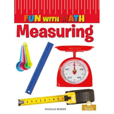 Measuring - (Fun with Math) by  Douglas Bender (Paperback)