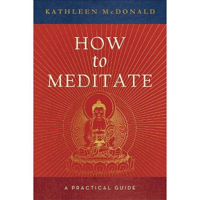 How to Meditate - 2nd Edition by  Kathleen McDonald (Paperback)