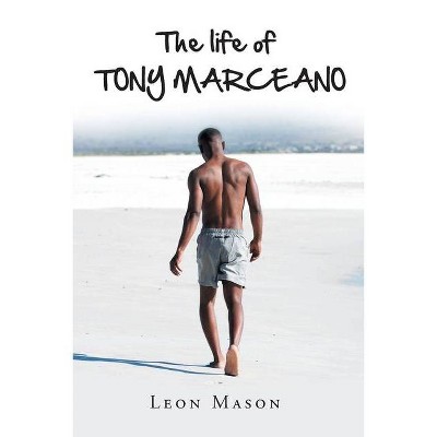 The life of TONY MARCEANO - by  Leon Mason (Paperback)