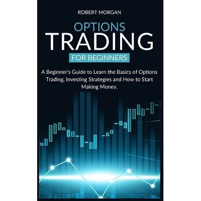 Options Trading for Beginners - by  Robert Morgan (Hardcover)