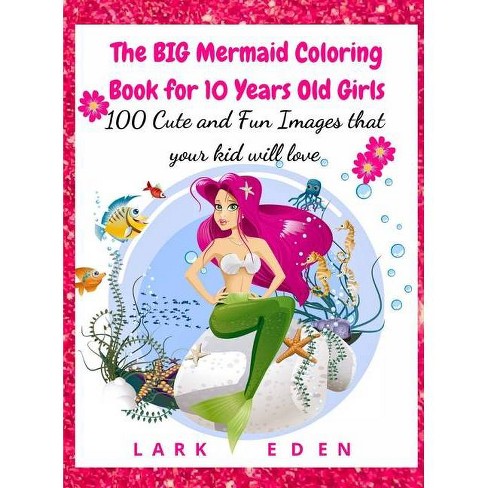 Download The Big Mermaid Coloring Book For 10 Years Old Girls By Lark Eden Hardcover Target