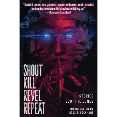 Shout Kill Revel Repeat - by  Scott R Jones (Paperback)