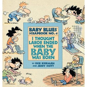 I Thought Labor Ended When the Baby Was Born - (Baby Blues Collection) by  Jerry Scott & Rick Kirkman (Paperback) - 1 of 1
