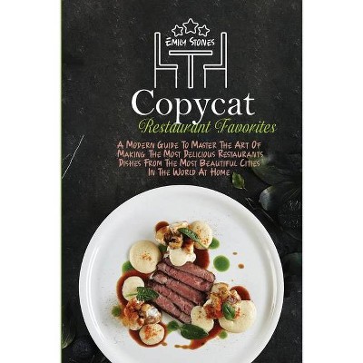 Copycat Restaurant Favorites - by  Emily Stones (Paperback)