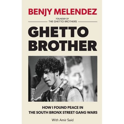 Ghetto Brother - by  Benjy Melendez & Amir Said (Paperback)