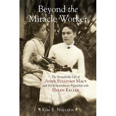 Beyond the Miracle Worker - by  Kim E Nielsen (Paperback)