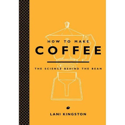 How to Make Coffee - by  Lani Kingston (Hardcover)