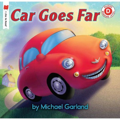 Car Goes Far - (I Like to Read Books) by  Michael Garland (Paperback)