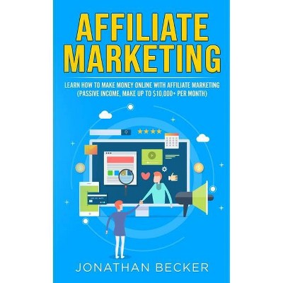 Affiliate Marketing - (Passive Income Ideas) by  Jonathan Becker (Paperback)