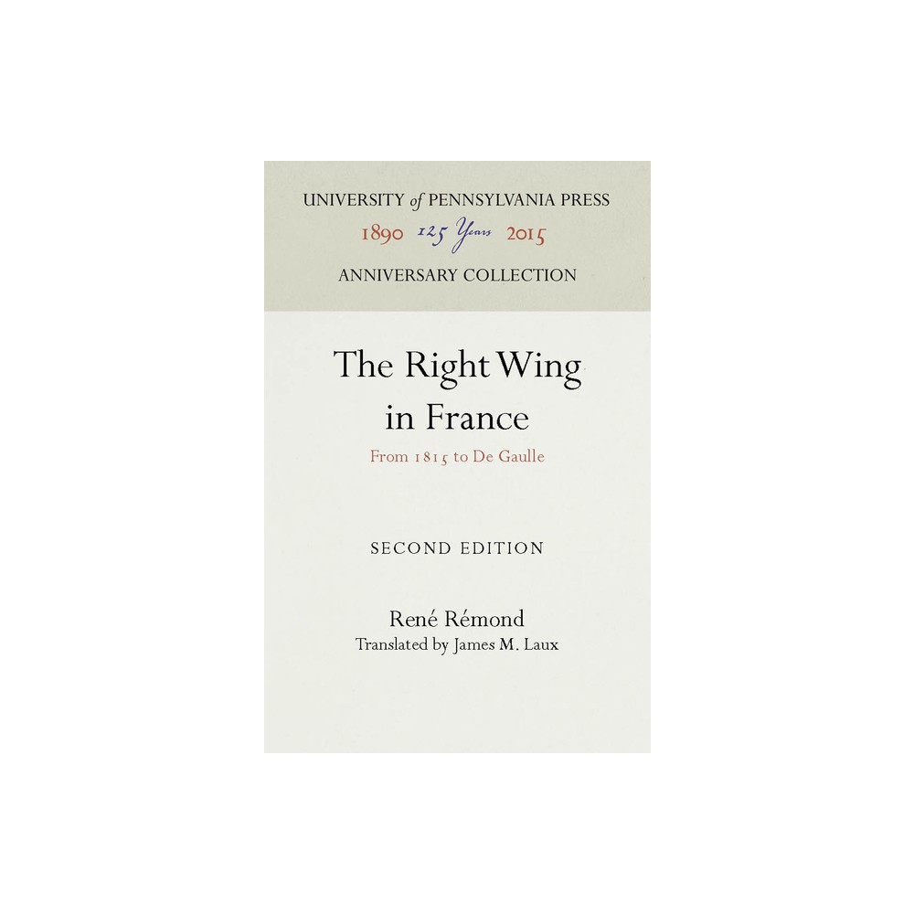 The Right Wing in France - (Anniversary Collection) 2nd Edition by Ren Rmond (Hardcover)