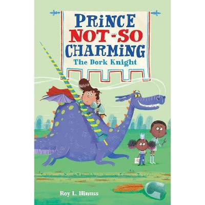 Prince Not-So Charming: The Dork Knight - by  Roy L Hinuss (Paperback)