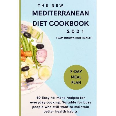 The New Mediterranean Diet Cookbook 2021 - by  Team Innovation Health (Paperback)