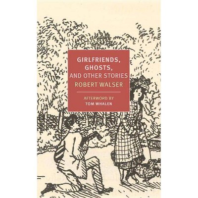 Girlfriends, Ghosts, and Other Stories - by  Robert Walser (Paperback)