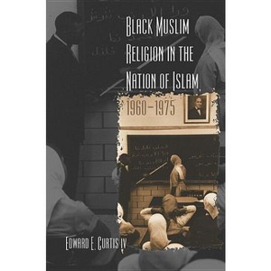 Black Muslim Religion in the Nation of Islam, 1960-1975 - by  Edward E Curtis (Paperback) - 1 of 1