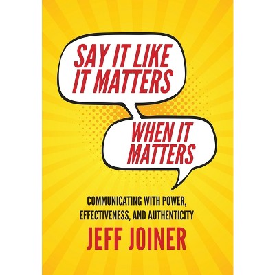 Say It Like It Matters When It Matters - By Jeff Joiner (hardcover ...