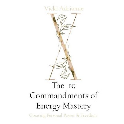 The 10 Commandments of Energy Mastery - by  Vicki Adrianne (Paperback)