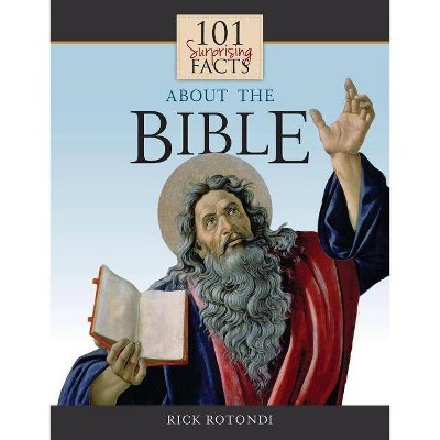 101 Surprising Facts about the Bible - by  Rick Rotondi (Paperback)