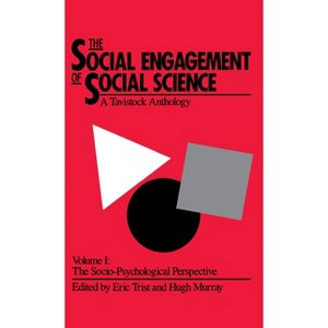 The Social Engagement of Social Science, a Tavistock Anthology, Volume 1 - by  Eric Trist & Hugh Murray & Beulah Trist (Hardcover) - 1 of 1