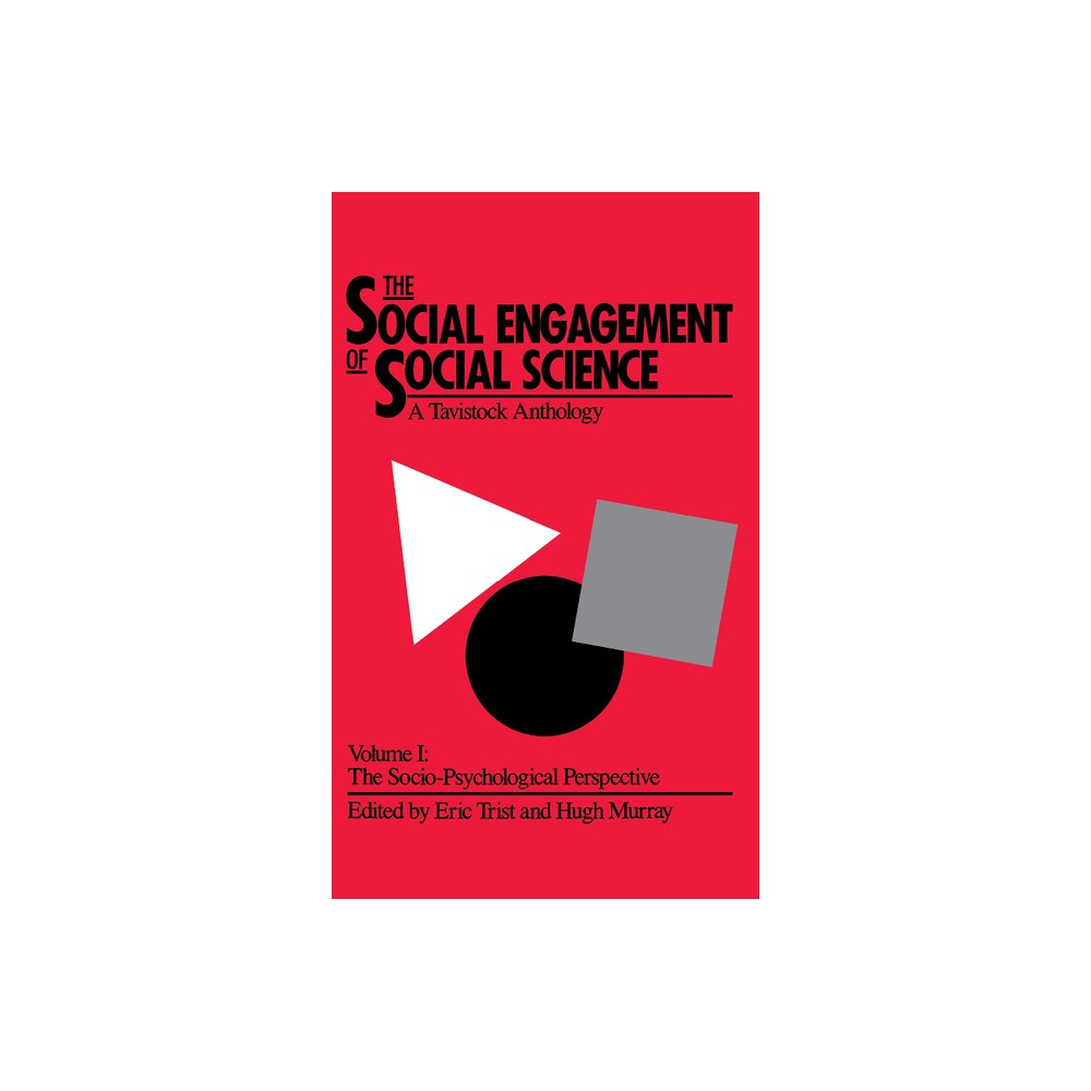 The Social Engagement of Social Science, a Tavistock Anthology, Volume 1 - by Eric Trist & Hugh Murray & Beulah Trist (Hardcover)