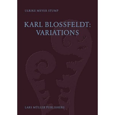 Karl Blossfeldt: Variations - by  Ulrike Meyer Stump (Hardcover)