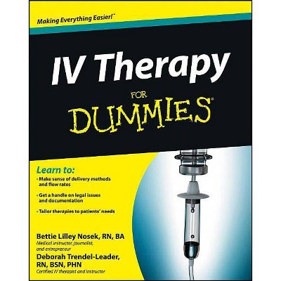 IV Therapy for Dummies - (For Dummies) by  Bettie Lilley Nosek & Deborah Trendel-Leader (Paperback)