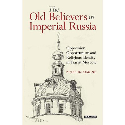 The Old Believers in Imperial Russia - (Library of Modern Russia) by  Peter T de Simone (Paperback)