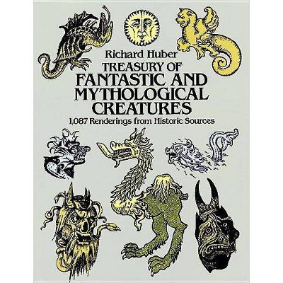 Treasury of Fantastic and Mythological Creatures - (Dover Pictorial Archive) by  Richard Huber (Paperback)