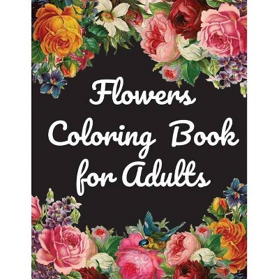 Download Flowers Coloring Book For Adults - By Christian Stevens (paperback) : Target