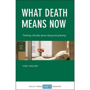 What Death Means Now - by  Tony Walter (Paperback) - 1 of 1