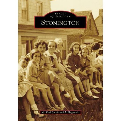 Stonington - (Images of America) by  M Earl Smith & J Huguenin (Paperback)