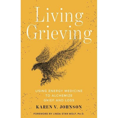 Living Grieving - by  Karen V Johnson (Paperback)