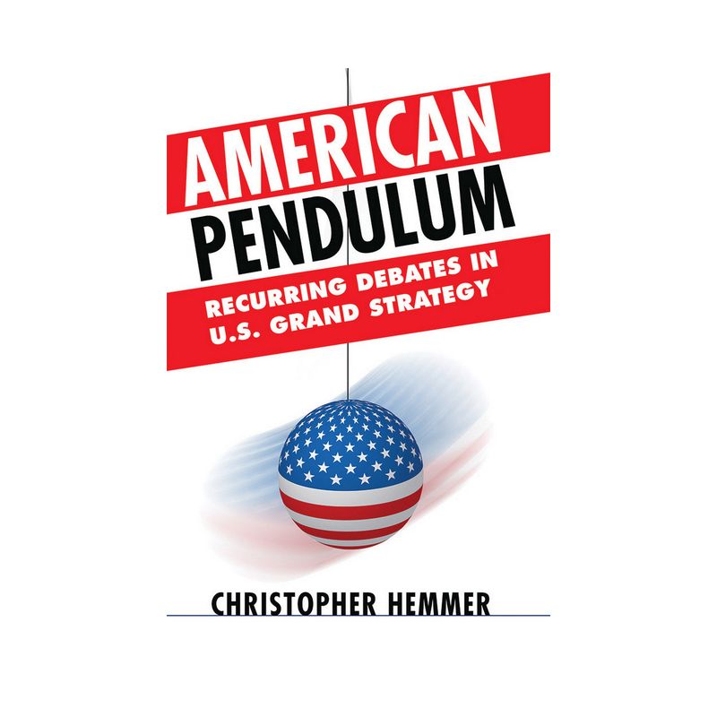 American Pendulum - (Cornell Studies in Security Affairs) by  Christopher Hemmer (Hardcover), 1 of 2