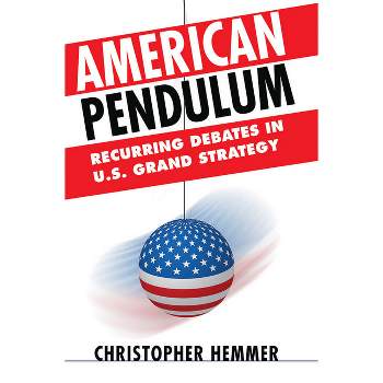 American Pendulum - (Cornell Studies in Security Affairs) by  Christopher Hemmer (Hardcover)