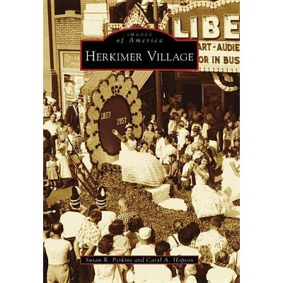 Herkimer Village - (Images of America (Arcadia Publishing)) by  Susan R Perkins & Caryl A Hopson (Paperback)