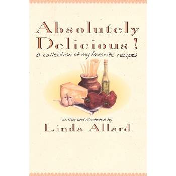 Absolutely Delicious! - by  Linda Allard (Paperback)