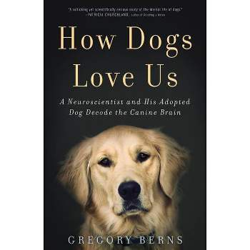 How Dogs Love Us - by  Gregory Berns (Paperback)