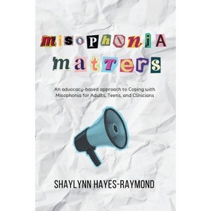 Misophonia Matters - by  Shaylynn Hayes-Raymond (Paperback) - 1 of 1