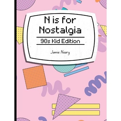 N is for Nostalgia - by  Jamie Neary (Hardcover)
