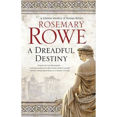 A Dreadful Destiny - (Libertus Mystery of Roman Britain) by  Rosemary Rowe (Hardcover)