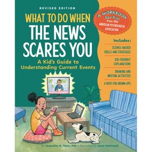 What to Do When the News Scares You, Revised Edition - (What-To-Do Guides for Kids) by  Jacqueline B Toner (Paperback) - 1 of 1