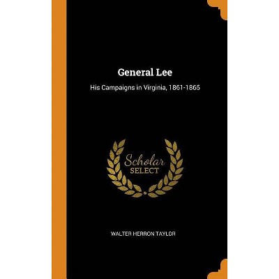 General Lee - by  Walter Herron Taylor (Hardcover)