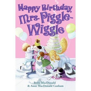 Happy Birthday, Mrs. Piggle-Wiggle - (Mrs. Piggle-Wiggle (HarperCollins)) by  Betty MacDonald & Anne MacDonald Canham (Paperback) - 1 of 1