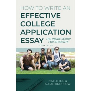 How to Write an Effective College Application Essay - by  Kim Lifton & Susan Knoppow (Paperback) - 1 of 1