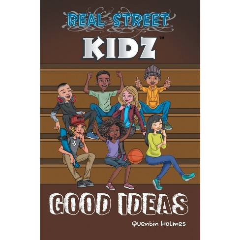 Real Street Kidz: Good Ideas (multicultural Book Series for Preteens 7-to-12-years Old) [Book]