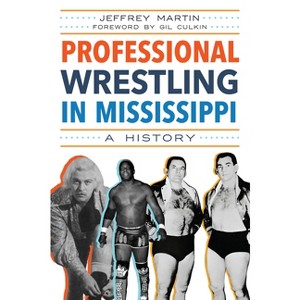 Professional Wrestling in Mississippi - (Sports) by  Jeffrey Martin (Paperback) - 1 of 1