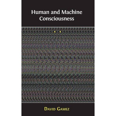 Human and Machine Consciousness - by  David Gamez (Hardcover)