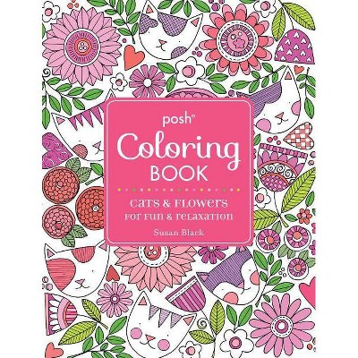 Posh Adult Coloring Book: Cats and Flowers for Fun & Relaxation - (Posh Coloring Books) by  Susan Black (Paperback)