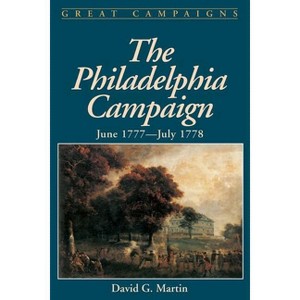 The Philadelphia Campaign - (Great Campaigns) by  David G Martin (Paperback) - 1 of 1