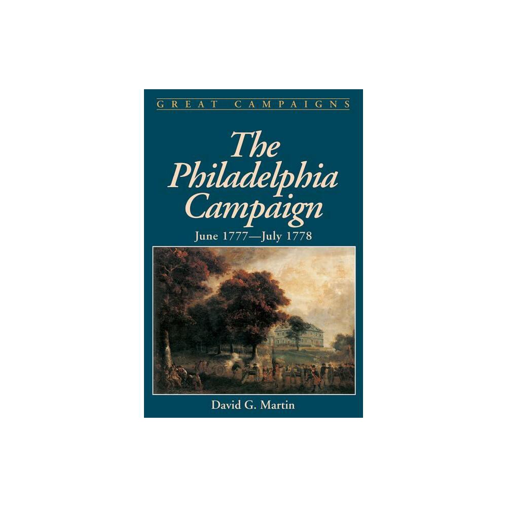 The Philadelphia Campaign - (Great Campaigns) by David G Martin (Paperback)